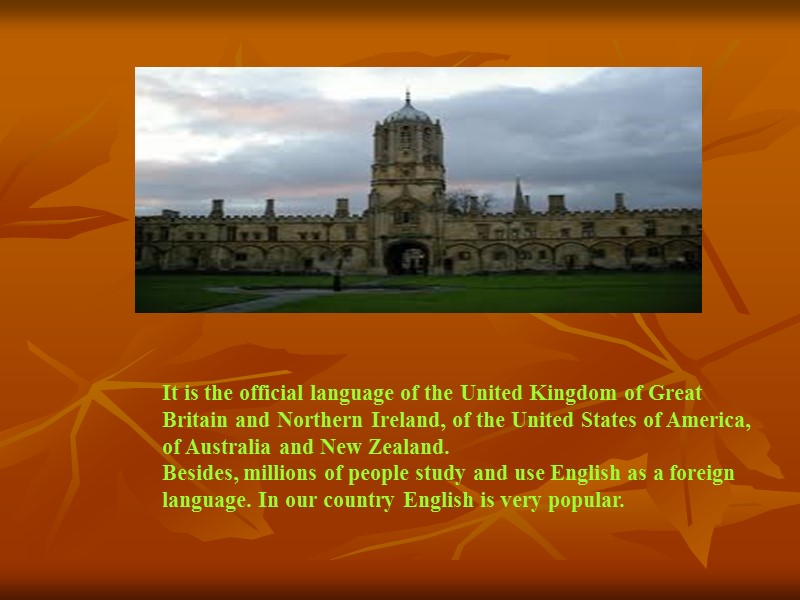 It is the official language of the United Kingdom of Great Britain and Northern